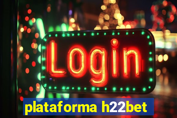 plataforma h22bet